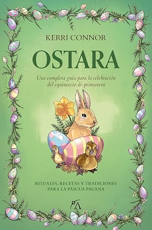 Ostara: Una completa gu&iacute;a para la celebraci&oacute;n del equinoccio de primavera (Los ocho sabbats)