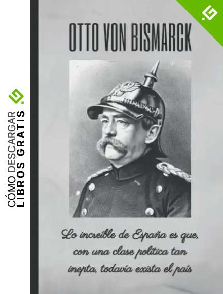 OTTO VON BISMARCK: Lo incre&iacute;ble de Espa&ntilde;a es que, con una clase pol&iacute;tica tan inepta, todav&iacute;a exista el pa&iacute;s: CUADERNO DE NOTAS. LIBRETA DE APUNTES, ... DE OTTO VON BISMARCK. CUADERNO DE CUMPLEA&Ntilde;OS.