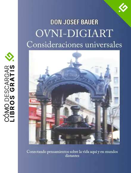 OVNI-DIGIART - Consideraciones universales: Pensamientos sobre un Dios para todos, la vida aqu&iacute; y en mundos distantes.