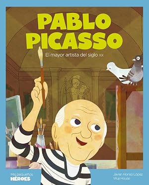 Pablo Picasso: El mayor artista del siglo XX: 29 (MIS PEQUE&Ntilde;OS HEROES)