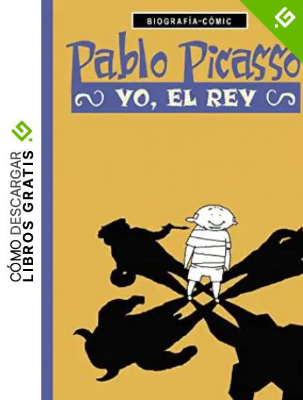 Pablo Picasso. Yo el rey (Biograf&iacute;as-C&oacute;mic)