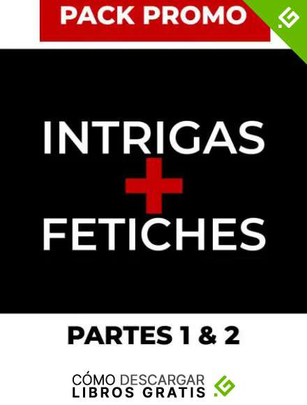 Pack promo INTRIGAS + FETICHES. Partes 1 y 2. Saga de suspense.