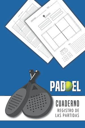 Padel Cuaderno: Registro del las Partitdas. Jugadores, Lugar,fecha y Resultados. P&aacute;del Tenis con Planificador Anual. Idea de regalo para aficionados y deportistas