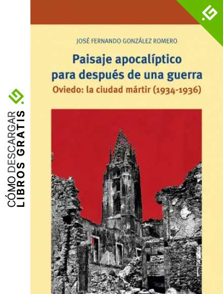 Paisaje Apocal&iacute;ptico para despu&eacute;s De Una Guerra. Oviedo: Ciudad M&aacute;rtir (1934-1936): Oviedo: la ciudad m&aacute;rtir (1934-1936) (Biblioteconom&iacute;a y Administraci&oacute;n Cultural)