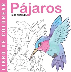 P&aacute;jaros | Libro De Colorear Para Mayores: Dibujos Grandes y F&aacute;ciles Para Colorear Para Adultos O Para Principiantes | Cuaderno Para Colorear Antiestres | Regalo Para Personas Mayores