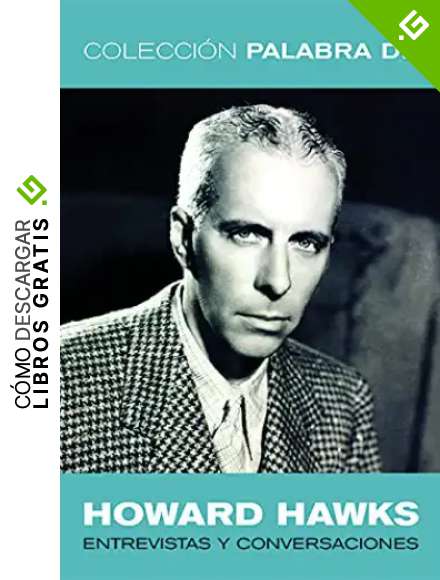 Palabra de Howard Hawks: Entrevistas y conversaciones