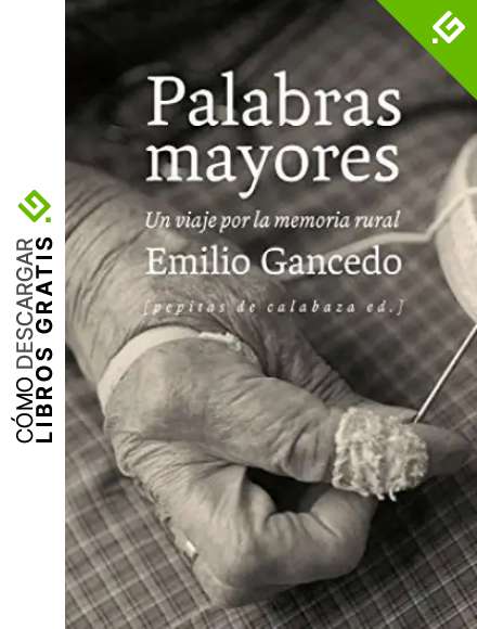 Palabras mayores: Un viaje por la memoria rural: 29 (NoFicci&oacute;n)