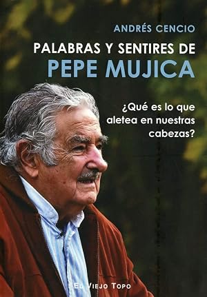 Palabras y sentires de Pepe Mujica. &iquest;Qu&eacute; es lo que aletea en nuestras cabezas?