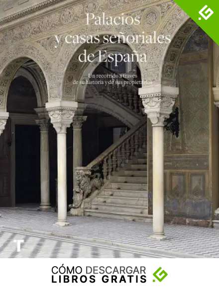 Palacios y casas se&ntilde;oriales de Espa&ntilde;a: Un recorrido a trav&eacute;s de su historia y sus propietarios (Arte y Foto)