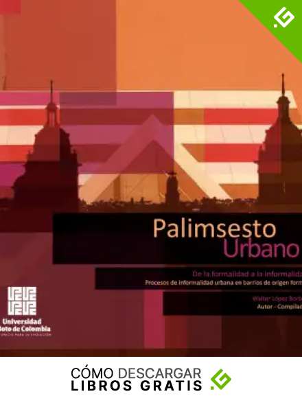 Palimsesto Urbano: De la formalidad a la informalidad, procesos de informalidad urbana en barrios de origen formal