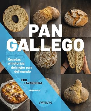 Pan gallego: Recetas e historias del mejor pan del mundo (Libros singulares)