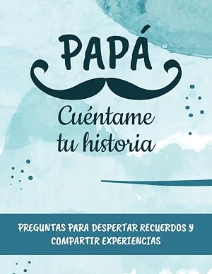 Pap&aacute;, cu&eacute;ntame tu historia.: Preguntas para despertar recuerdos y compartir experiencias entre padre e hijos. | Idea regalo d&iacute;a del padre, navidad, reyes.