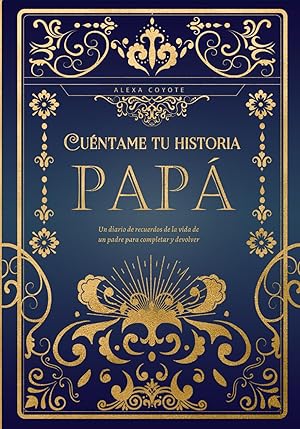 Papá cuéntame tu historia: Un diario de recuerdos de la vida de un padre para completar y devolver Papá cuéntame tu historia: Un diario de recuerdos de la vida de un padre para completar y devolver