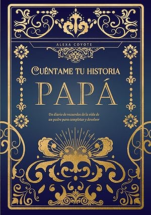 Papá cuéntame tu historia: Un diario de recuerdos de la vida de un padre para completar y devolver Papá cuéntame tu historia: Un diario de recuerdos de la vida de un padre para completar y devolver