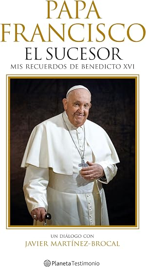 Papa Francisco. El sucesor: Mis recuerdos de Benedicto XVI (Planeta Testimonio)