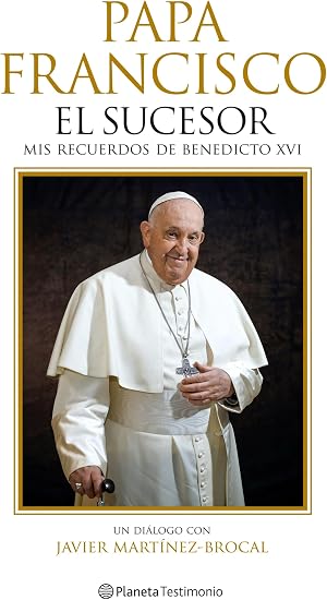 Papa Francisco. El sucesor: Mis recuerdos de Benedicto XVI (Planeta Testimonio)