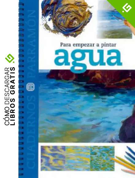 Para empezar a pintar agua (Cuadernos parram&oacute;n)
