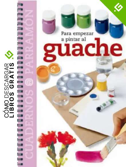 Para empezar a pintar al guache (Cuadernos parram&oacute;n)