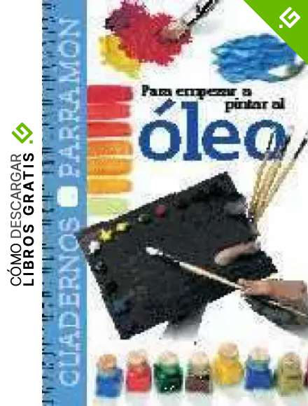 Para empezar a pintar al &oacute;leo (Cuadernos parram&oacute;n)