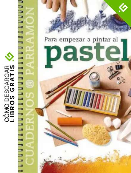 Para empezar a pintar al pastel (Cuadernos parram&oacute;n)