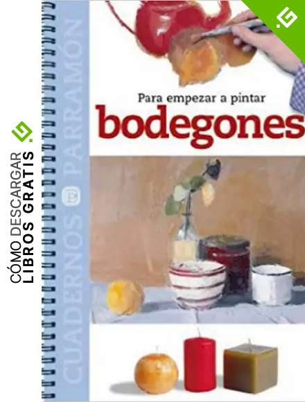 Para empezar a pintar bodegones (Cuadernos parram&oacute;n)