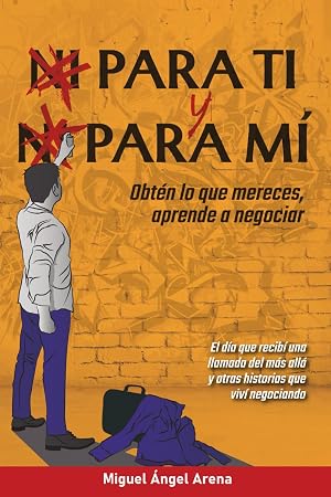 Para ti y para m&iacute;: Obt&eacute;n lo que mereces, aprende a negociar