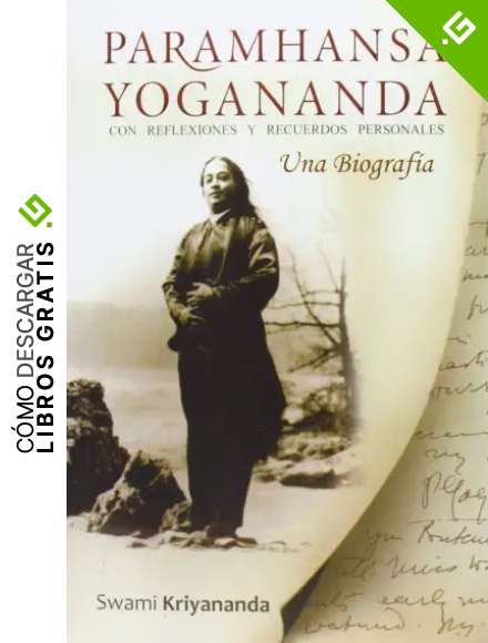 PARAMHANSA YOGANANDA. UNA BIOGRAF&Iacute;A: una biograf&iacute;a con reflexiones y recuerdos personales