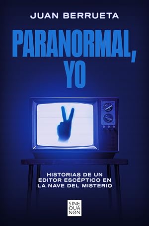 Paranormal, yo: Historias de un editor esc&eacute;ptico en La nave del misterio (Sine Qua Non)
