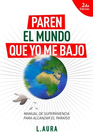 Paren el Mundo que yo me Bajo: Manual de Supervivencia para alcanzar el Para&iacute;so