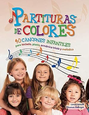 Partituras de colores: 40 canciones infantiles para teclado, piano, arm&oacute;nica triola y mel&oacute;dica