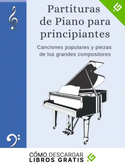 Partituras de Piano para Principiantes: Canciones Populares y Piezas de los Grandes Compositores, para Ni&ntilde;os y Principiantes Adultos