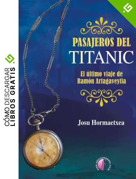 Pasajeros del Titanic: el &uacute;ltimo viaje de Ram&oacute;n Artagaveytia (Ensayo)