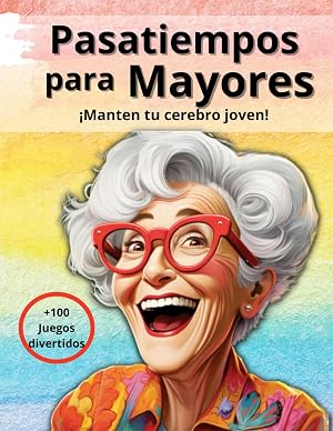 Pasatiempos para MAYORES;: + de 100 juegos para que mantengas tu cerebro JOVEN y ACTIVO de forma divertida.