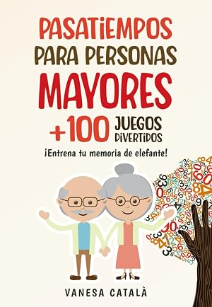 PASATIEMPOS PARA PERSONAS MAYORES +100 JUEGOS DIVERTIDOS: &iexcl;Entrena tu memoria de elefante! (PASATIEMPOS Y JUEGOS DIVERTIDOS)