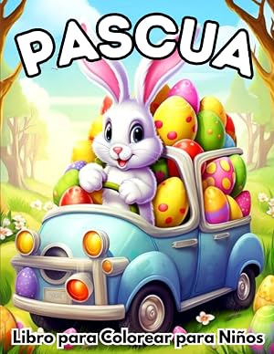 Pascua Libro para Colorear para Ni&ntilde;os: Lindos Dibujos de Tem&aacute;tica Pascual para Inspirar la Creatividad en Ni&ntilde;os de Todas las Edades