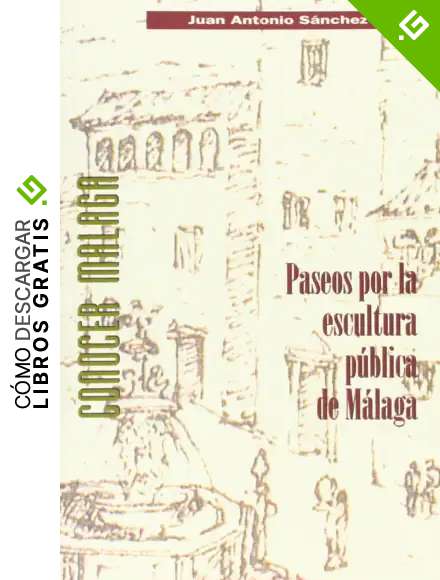 Paseos por la escultura p&uacute;blica de M&aacute;laga: 10 (Conocer M&aacute;laga.)