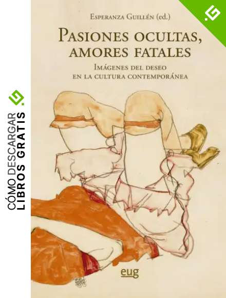 Pasiones ocultas, amores fatales: Im&aacute;genes del deseo en la cultura contempor&aacute;nea (Arte y Arqueolog&iacute;a)