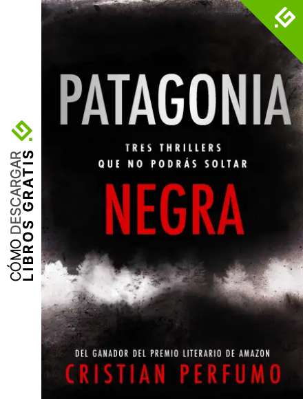 Patagonia Negra: Tres thrillers en la regi&oacute;n m&aacute;s remota del mundo