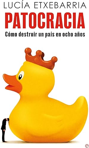 Patocracia: C&oacute;mo destruir un pa&iacute;s en ocho a&ntilde;os (ENSAYO)