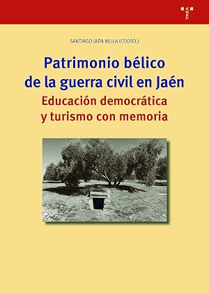 Patrimonio b&eacute;lico De La Guerra Civil En JA&Eacute;N. Educaci&oacute;n Democr&aacute;tica y turismo con Memoria: 363 (Biblioteconom&iacute;a Y Administraci&oacute;n cultural)