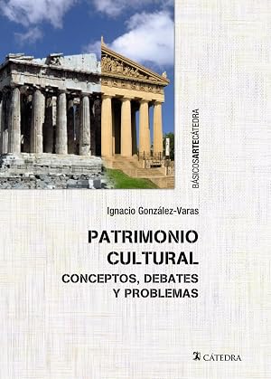 Patrimonio cultural: Conceptos, debates y problemas (B&aacute;sicos Arte C&aacute;tedra)