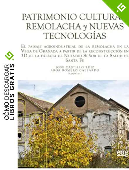 Patrimonio cultural, remolacha y nuevas tecnolog&iacute;as: El paisaje agroindustrial de la remolacha en la Vega de Granada a partir de la reconstrucci&oacute;n e ... de la Salud de Santa Fe (Arte y arqueolog&iacute;a)
