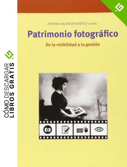 Patrimonio fotogr&aacute;fico. De la visibilidad a la gesti&oacute;n: 280 (Biblioteconom&iacute;a y Administraci&oacute;n cultural)
