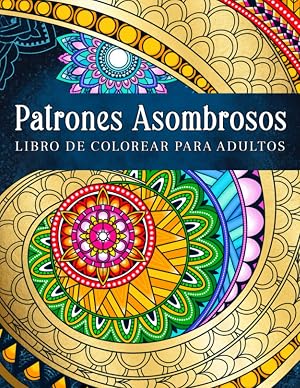 Patrones Asombrosos: Patrones Relajantes Para Colorear En Estilo Mandala. Libro De Colorear Para Adultos
