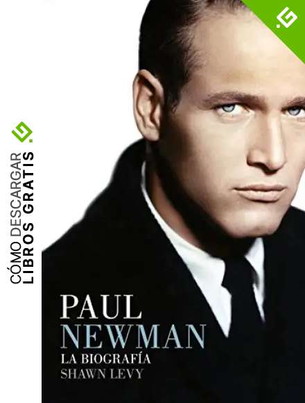 Paul Newman: La biograf&iacute;a (Ensayo)