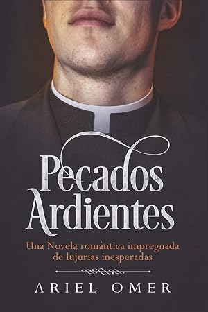 Pecados Ardientes: Una Novela rom&aacute;ntica impregnada de lujurias inesperadas