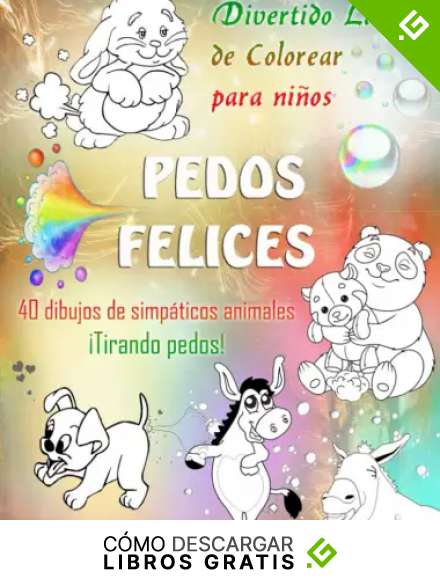 PEDOS FELICES. Divertido Libro de Colorear para ni&ntilde;os. 40 dibujos de simp&aacute;ticos animales &iexcl;Tirando pedos!: Un libro de colorear para ni&ntilde;os de 4 a 9 a&ntilde;os