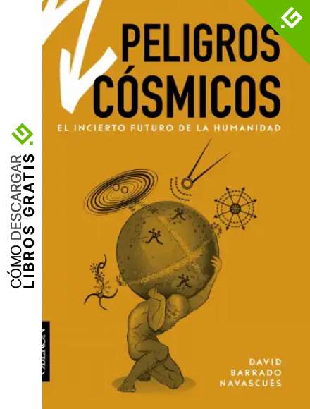 Peligros c&oacute;smicos. El incierto futuro de la humanidad (Libros singulares)