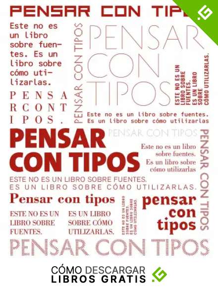 Pensar con tipos: Una gu&iacute;a clave para estudiantes, dise&ntilde;adores, editores y escritores