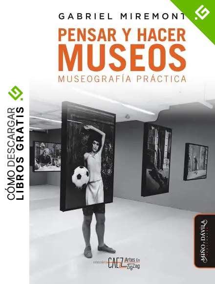 Pensar y hacer museos: Museograf&iacute;a pr&aacute;ctica (CAEZ_Colecci&oacute;n Artes en Zig Zag n&ordm; 2)